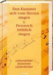 Den Kummer sich vom Herzen singen&Dennoch fröhlich singen