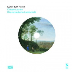 Kunst zum Hoeren: Claude Lorrain (German Edition) - Die verzauberte Landschaft