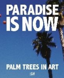 Paradise is Now - Palm Trees in Art