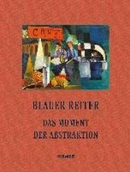 Blauer Reiter - Das Moment Der Abstraktion