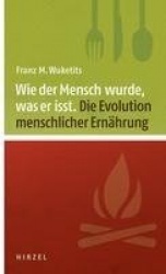 Wie Der Mensch Wurde, Was Er Isst - Zur Evolution Menschlicher Ernahrung