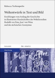 Weltentwurfe in Text Und Bild - Erzahlungen Vom Anfang Der Geschichte in Illustrierten Handschriften Der Weltchroniken Rudolfs V