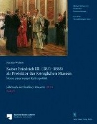 Jahrbuch Der Berliner Museen. Jahrbuch Der Preussischen Kunstsammlungen. Neue Folge / Kaiser Friedrich III. (1831-1888) ALS Prot