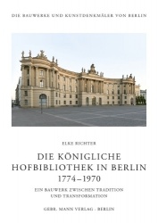 Die Konigliche Hofbibliothek in Berlin 1774-1970 - Ein Bauwerk Zwischen Tradition Und Transformation