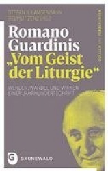 Romano Guardinis 'Vom Geist Der Liturgie' - Werden, Wandel Und Wirken Einer Jahrhundertschrift