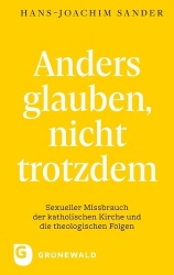 Anders Glauben, Nicht Trotzdem - Sexueller Missbrauch Der Katholischen Kirche Und Die Theologischen Folgen