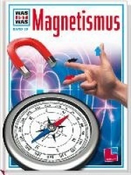 Was ist Was. Magnetismus