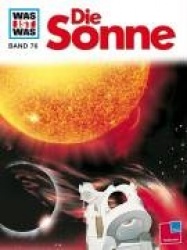Was ist Was. Die Sonne