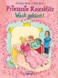 Prinzessin Rosenblüte. Wach geküsst!