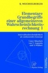Elementare Grundbegriffe einer allgemeineren Wahrscheinlichkeitsrechnung I : Intervallwahrscheinlichkeit als umfassendes