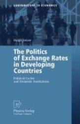 The Politics of Exchange Rates in Developing Countries : Political Cycles and Domestic Institutions