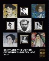 Klimt and the Women of Vienna's Golden Age, 1900 1918