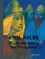 Emil Nolde - The Artist During the Third Reich
