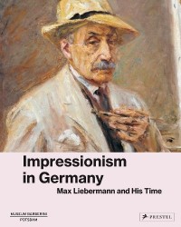 Impressionism in Germany - Max Liebermann and His Times