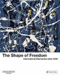 The Shape of Freedom - International Abstraction After 1945