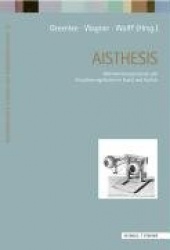 Aisthesis - Wahrnehmungsprozesse Und Visualisierungsformen in Kunst Und Technik