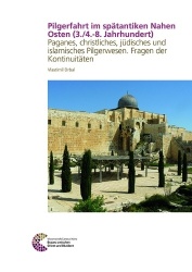 Pilgerfahrt Im Spatantiken Nahen Osten (3./4.-8. Jahrhundert) - Paganes, Christliches, Judisches Und Islamisches Pilgerwesen. Fr