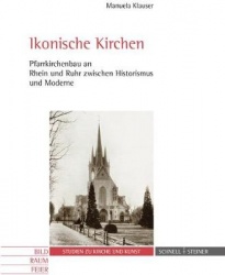 Ikonische Kirchen - Pfarrkirchenbau an Rhein Und Ruhr Zwischen Historismus Und Moderne