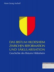 Das Bistum Hildesheim Zwischen Reformation Und Sakularisation - Geschichte Des Bistums Hildesheim