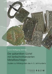 Die Spatantiken Gurtel Mit Kerbschnittverzierten Metallbeschlagen - Studien Zu Militargurteln Des 4.-5. Jahrhunderts