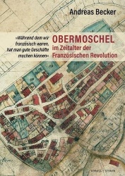 Obermoschel Im Zeitalter Der Franzosischen Revolution - 'Wahrend Dem Wir Franzosisch Waren, Hat Man Gute Geschafte Machen Konnen