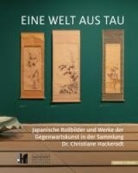 Eine Welt Aus Tau - Japan: Rollbilder Und Werke Der Gegenwartskunst in Der Sammlung Dr. Christiane Hackerodt