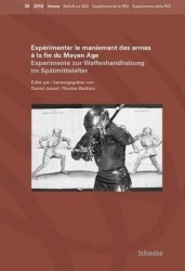 Experimenter Le Maniement Des Armes a la Fin Du Moyen Age - Experimente Zur Waffenhandhabung Im Spatmittelalter