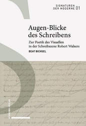 Augen-Blicke Des Schreibens - Zur Poetik Des Visuellen in Der Schreibszene Robert Walsers