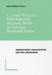 [...] Zum Wozu Des Ethnologischen Museums Berlin Im Kunftigen Humboldt-Forum - Annotationen, Versatzstucke Und Stellungnahmen