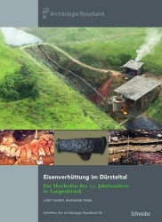 Eisenverhuttung Im Dursteltal - Ein Hochofen Des 13. Jahrhunderts in Langenbruck