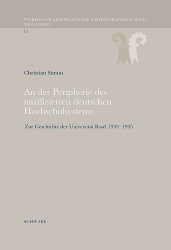 An Der Peripherie Des Nazifizierten Deutschen Hochschulsystems - Zur Geschichte Der Universitat Basel 1933-1945