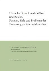 Herrschaft Uber Fremde Volker Und Reiche - Formen, Ziele Und Probleme Der Eroberungspolitik Im Mittelalter