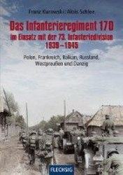 Das Infanterieregiment 170 im Einsatz mit der 73. Infanteriedivision 1939-1945