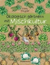 Ökologisch gärtnern mit Mischkultur.