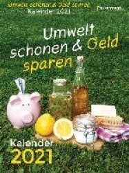 Umwelt schonen und Geld sparen. Kalender 2021. Der Tagesabreißkalender mit Fakten, Wissenswertem, Tipps&Tricks für einen bessere