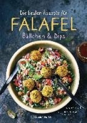 Die besten Rezepte für Falafel. Bällchen&Dips - vegetarisch&vegan