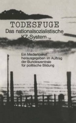 Todesfuge - Das nationalsozialistische KZ-System
