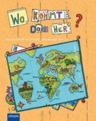 Wo kommt das her? - Vom Rohstoff zu T-Shirt, Apfelsaft und Co.