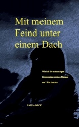 Mit meinem Feind unter einem Dach - Wie ich die schmutzigen Geheimnisse meines Mannes ans Licht brachte