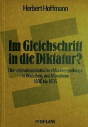 Im Gleichschritt in Die Diktatur? - Die Nationalsozialistische «Machtergreifung» in Heidelberg Und Mannheim, 1930 Bis 1935