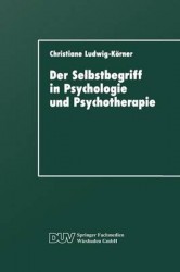 Der Selbstbegriff in Psychologie und Psychotherapie - Eine wissenschaftshistorische Untersuchung