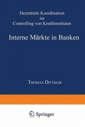 Interne Märkte in Banken - Dezentrale Koordination im Controlling von Kreditinstituten