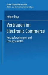 Vertrauen im Electronic Commerce : Herausforderungen und Lösungsansätze