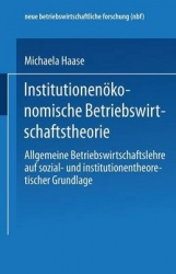 Institutionenökonomische Betriebswirtschaftstheorie - Allgemeine Betriebswirtschaftslehre auf sozial- und institutionentheoretis