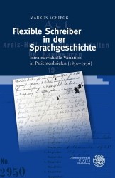 Flexible Schreiber in Der Sprachgeschichte - Intraindividuelle Variation in Patientenbriefen (1850-1936)