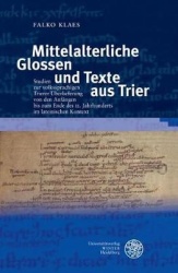 Mittelalterliche Glossen Und Texte Aus Trier - Studien Zur Volkssprachigen Trierer Uberlieferung Von Den Anfangen Bis Zum Ende D