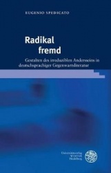 Radikal Fremd - Gestalten Des Irreduziblen Andersseins in Deutschsprachiger Gegenwartsliteratur