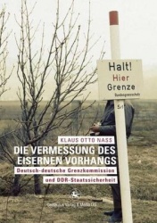 Die Vermessung des Eisernen Vorhangs - Deutsch-deutsche Grenzkomission und DDR-Staatssicherheit