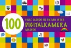 100 tolle Sachen die Sie mit Ihrer Digitalkamera machen