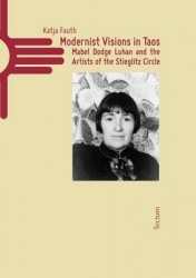 Modernist Visions in Taos - Mabel Dodge Luhan and the Artists of the Stieglitz Circle